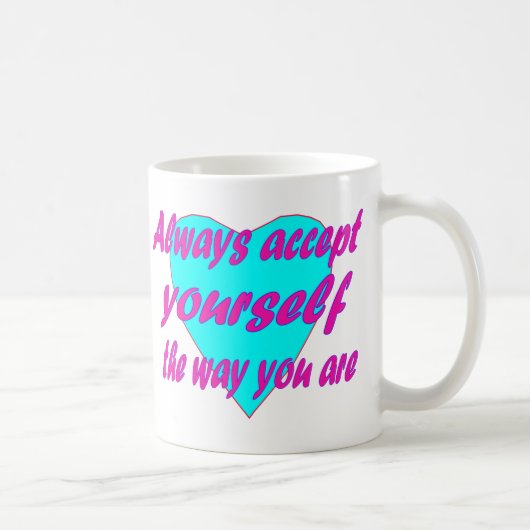 Mug Acceptez-vous toujours tel que vous êtes (Droite)