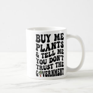 Mug Achetez-moi des plantes et dites-moi que vous ne f