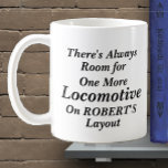 Mug Add Name Change TEXT  Room For One More Locomotive<br><div class="desc">Add the Name you Want - Change any other Text  - A perfect Mug for any Model Railroad Train Enthusiast or Collector  - - You can change any text you want here.</div>