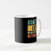 Mug Admets Que La Vie Serait Ennuyante Sans Moi ! (Devant droit)