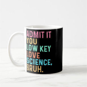 Mug Admettez-le, vous aimez secrètement la science, me