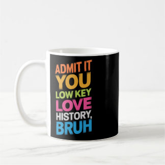 Mug Admettez-le, vous aimez secrètement l'histoire, me