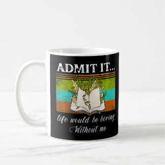 Mug Admettre Que La Vie Serait Ennuyante Sans Moi Livr