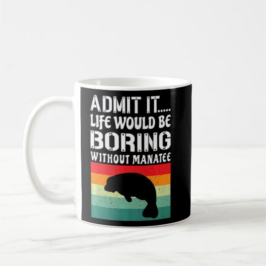 Mug Admettre Que La Vie Serait Ennuyeux Sans Manatee F (Gauche)