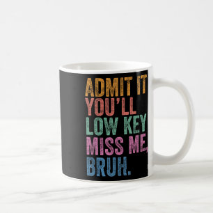 Mug Admettre Youls Low Key Miss Me Bruh Funny Bruh Tea