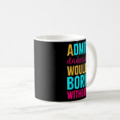 Mug Admit It Dance Cl Would Be Boring Without Me (Devant droit)