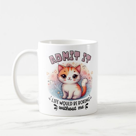 Mug Admit It Life Would Be Boring Funny Cat Lover Gift (Gauche)