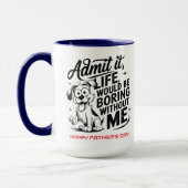 Mug Admit It Life Would Be Boring Without Me (Gauche)