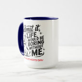Mug Admit It Life Would Be Boring Without Me (Devant gauche)