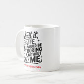 Mug Admit It Life Would Be Boring Without Me (Devant gauche)