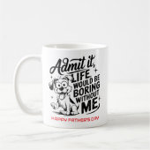 Mug Admit It Life Would Be Boring Without Me (Gauche)