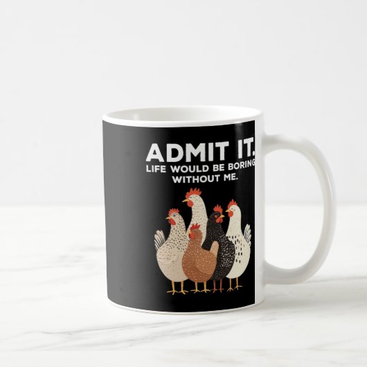 Mug Admit It Life Would Be Boring Without Me Chicken F (Droite)
