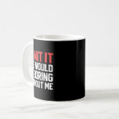 Mug Admit It Life Would Be Boring Without Me Funny Sar (Devant gauche)