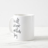 Mug After All Tomorrow Is Another Day Motivational _1  (Devant gauche)