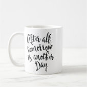 Mug After All Tomorrow Is Another Day Motivational _1  (Gauche)