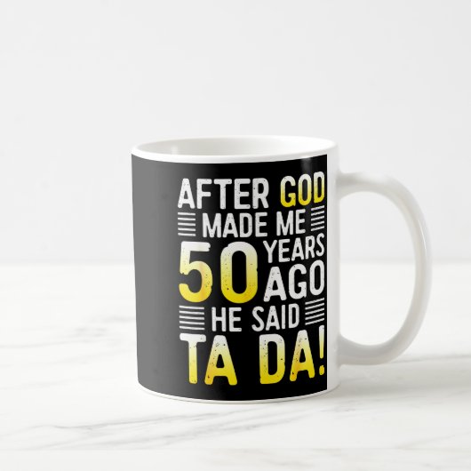Mug After God Made Me 50 Years Ago He Said Ta Da 50th (Droite)