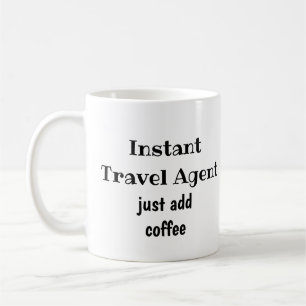 Mug Agent De Voyage Instantané Il Suffit D'Ajouter Un 