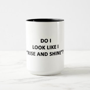 Mug Ai-je l'air de me lever et de briller ?
