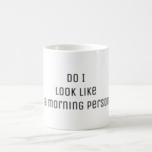 Mug Ai-je l'air d'une personne du matin citant des per (Centre)