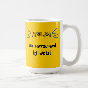 Mug Aide ! Je suis entouré par des idiots !