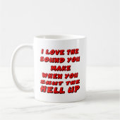 Mug Aimez le bruit que vous faites quand vous pour (Gauche)