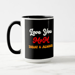 Mug Aimez-vous Maman aujourd'hui et toujours   Fête de