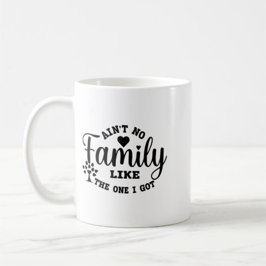 Mug Ain't No Family Like The One I Got Matching Family (Gauche)