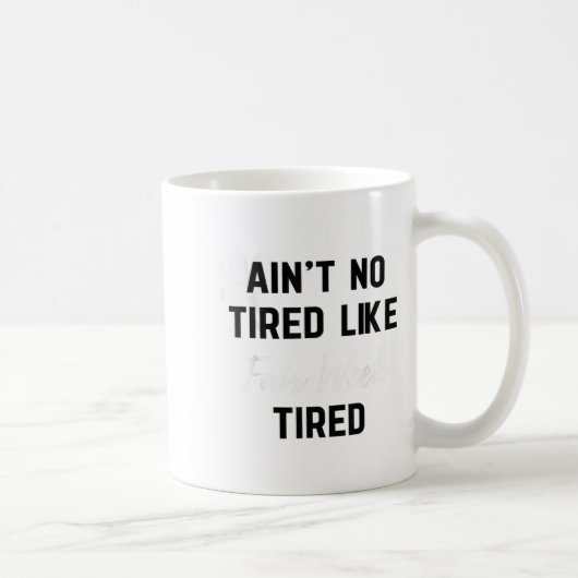 Mug Ain't No Tired Like Fair Week Tired Funny Quote Sh (Droite)