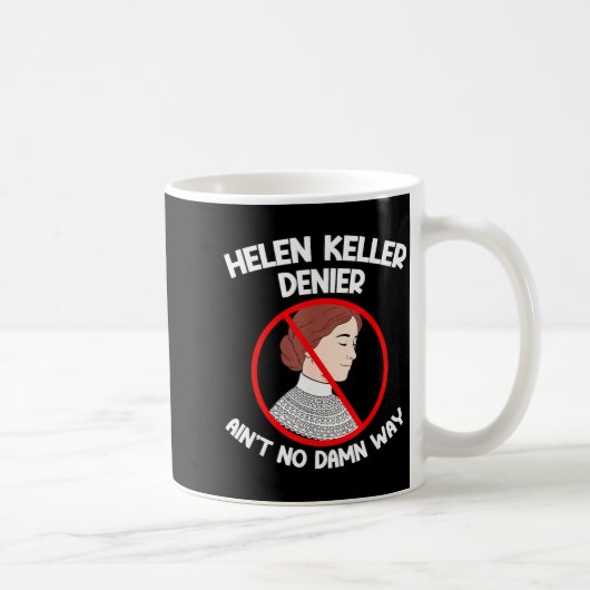 Mug Ain't No Way Denial Helen Keller Joke, Helen Denie (Droite)