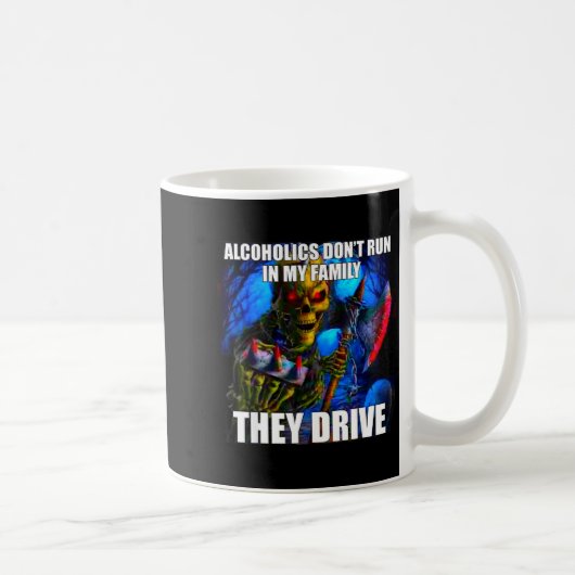 Mug Alcoholics Don't Run In My Family They Drive  (Droite)