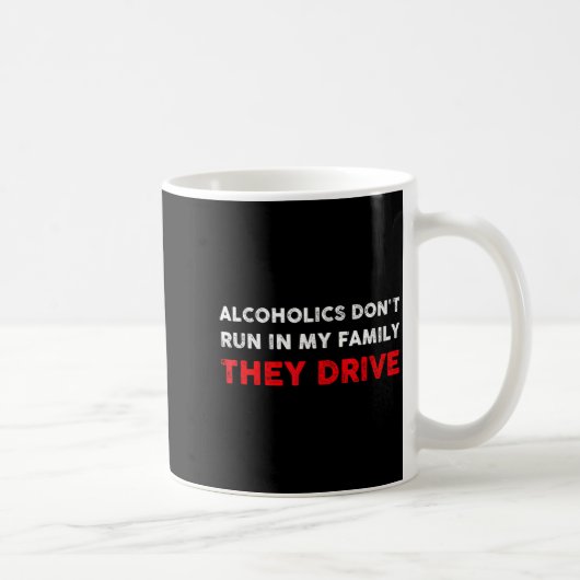 Mug Alcoholics Don't Run In My Family They Drive Funny (Droite)