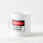 Mug ALERTE ! Maintenant j'ai 21 ans et plus de (Devant gauche)
