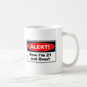 Mug ALERTE ! Maintenant j'ai 21 ans et plus de