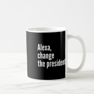 Mug Alexa, Change The President Anti Trump Drôle Trump