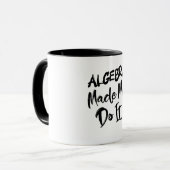 Mug Algebra m'a fait le faire Math Algebra Enseignant (Devant gauche)