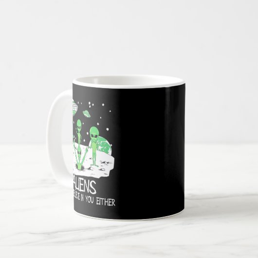 Mug Alien Dont Believe In You Either Funny Alien Long  (Devant gauche)