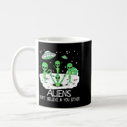 Mug Alien Dont Believe In You Either Funny Alien Long  (Gauche)