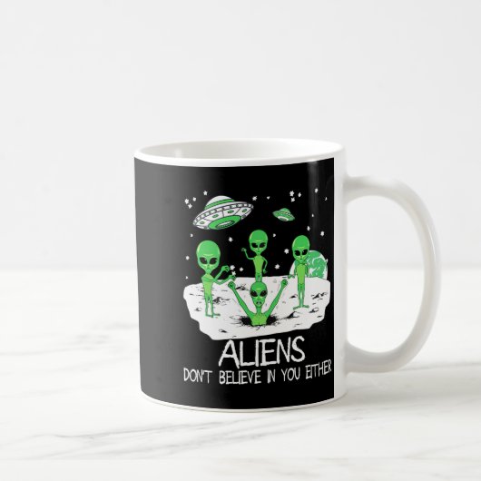 Mug Alien Dont Believe In You Either Funny Alien Long  (Droite)
