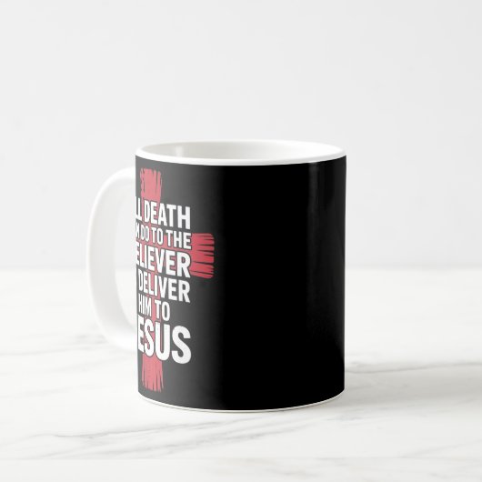 Mug All Death Can Do To The Believer Is Deliver Him To (Devant gauche)