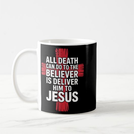 Mug All Death Can Do To The Believer Is Deliver Him To (Gauche)