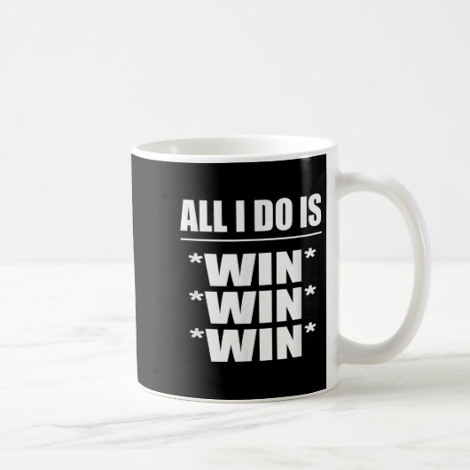 Mug All I Do Is Win Win Win (Droite)