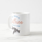 Mug All I Need Is Caffeine With My Mom – Cute Cat Coff (Devant gauche)