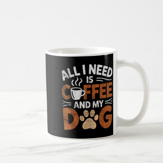 Mug All I Need Is Coffee And My Dog Funny Dogs Lover (Droite)