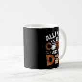 Mug All I Need Is Coffee And My Dog Funny Dogs Lover (Devant droit)