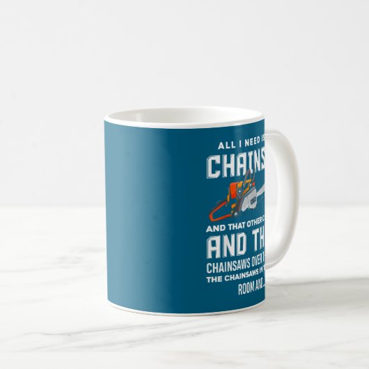 Mug All I Need Is This Chainsaw Funny Logger Chainsaws (Devant droit)