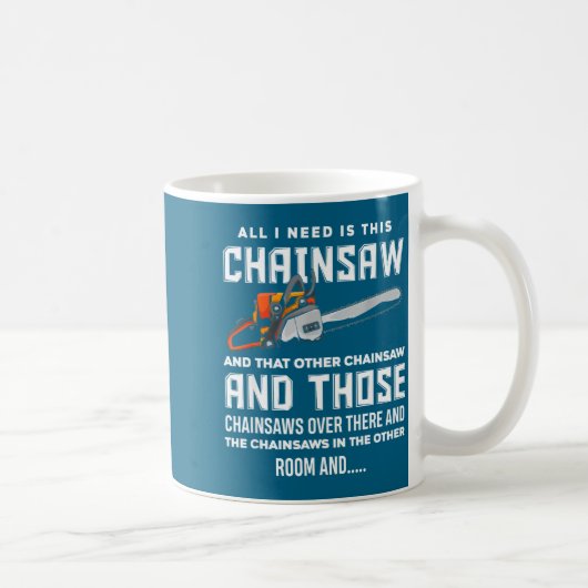 Mug All I Need Is This Chainsaw Funny Logger Chainsaws (Droite)