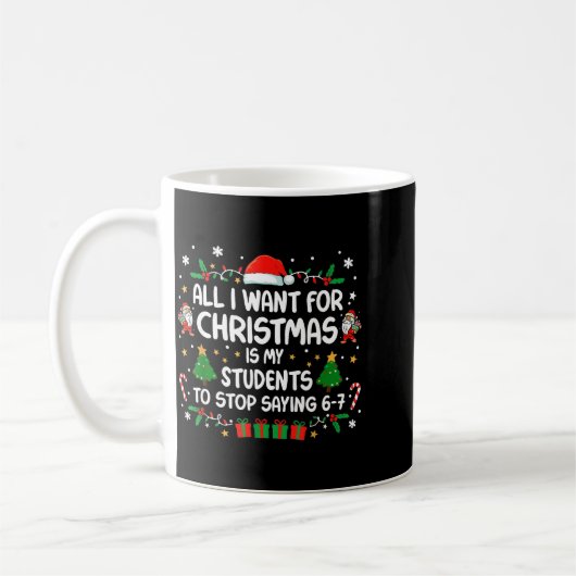 Mug All I Want Christmas Is My Students To Stop Saying (Gauche)