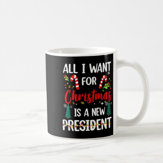 Mug All I Want For Chris Tmas Is A New President Xmas (Droite)