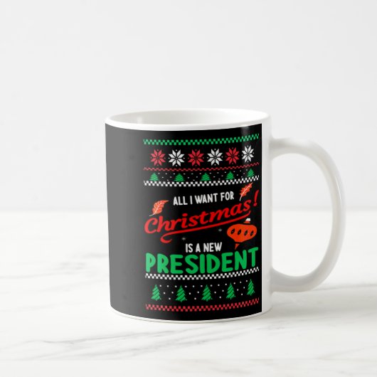 Mug All I Want For Christmas Is A New President Xmas _ (Droite)