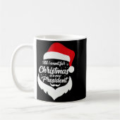 Mug All I Want For Christmas Is A New President Xmas P (Gauche)